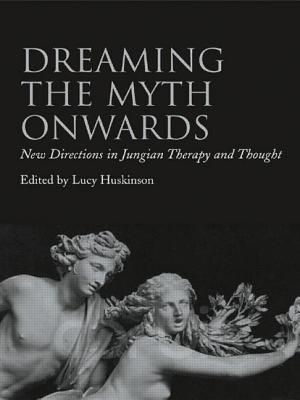 Dreaming the Myth Onwards: New Directions in Jungian Therapy and Thought - Huskinson, Lucy (Editor)