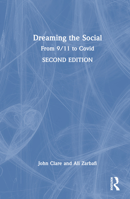 Dreaming the Social: From 9/11 to Covid - Clare, John, and Zarbafi, Ali