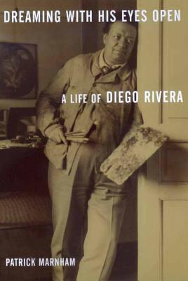 Dreaming with His Eyes Open: A Life of Diego Rivera - Marnham, Patrick