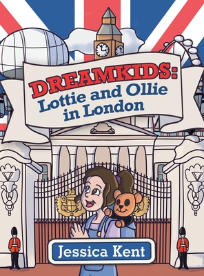 Dreamkids: Lottie and Ollie in London - Kent, Jessica