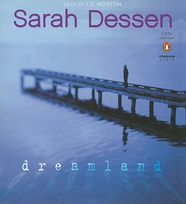 Dreamland - Dessen, Sarah, and Morton, Liz (Read by)