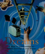 Dreams: A Guide to Understanding the Hidden Meanings of Your Dreams - Clucas, Philip