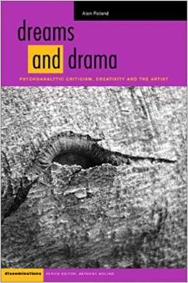 Dreams and Drama: Psychoanalytic Criticism, Creativity, and the Artist - Roland, Alan