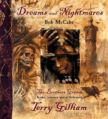 Dreams and Nightmares: Terry Gilliam, the Brothers Grimm, & Other Cautionary Tales of Hollywood - McCabe, Bob