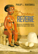 Dreams and Reverie: Images of Otherworld Mates Among the Baule, West Africa - Ravenhill, Philip L