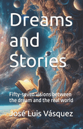 Dreams and Stories: Fifty-seven visions between the dream and the real world