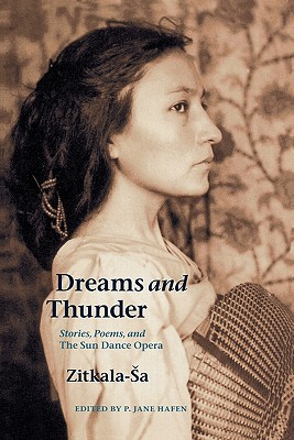 Dreams and Thunder: Stories, Poems, and the Sun Dance Opera - Zitkala-Sa, and Hafen, P Jane (Editor)