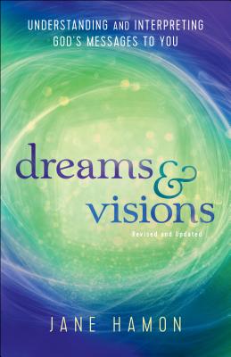 Dreams and Visions: Understanding and Interpreting God's Messages to You - Hamon, Jane, and Sheets, Dutch (Foreword by)
