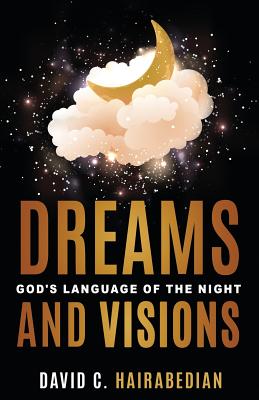 Dreams and Visions: Understanding God's Language of the Night - Gay, Jeff L (Editor), and Hairabedian, David C