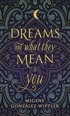 Dreams and What They Mean to You - Gonzalez-Wippler, Migene