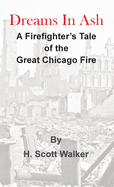 Dreams In Ash: A firefighters tale of the great Chicago fire