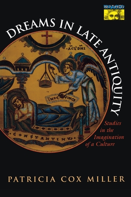 Dreams in Late Antiquity: Studies in the Imagination of a Culture - Miller, Patricia Cox