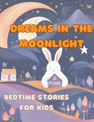 Dreams in the Moonlight, bedtime stories for kids: Bedtime stories for kids, bonding time, family time, sweet dreams - Mendizabal Sanchez, Pamela