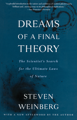 Dreams of a Final Theory: The Scientist's Search for the Ultimate Laws of Nature - Weinberg, Steven