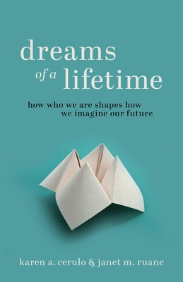 Dreams of a Lifetime: How Who We Are Shapes How We Imagine Our Future - Cerulo, Karen a, and Ruane, Janet M