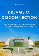 Dreams of Disconnection: From the Autonomous House to Self-Sufficient Territories