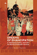 Dreams of Emancipation: A Transnational History of Revolutionary Russia