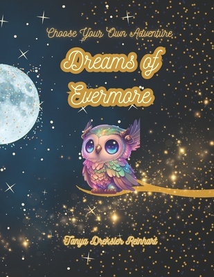 Dreams of Evermore: A Choose Your Own Adventure - Reinhart, Tanya Dreksler