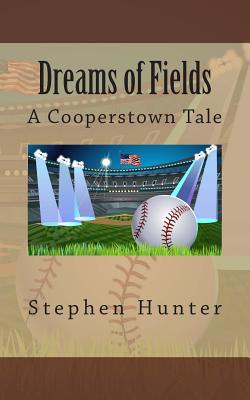 Dreams of Fields: A Cooperstown Tale - Hunter, Stephen