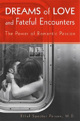 Dreams of Love and Fateful Encounters: The Power of Romantic Passion - Person, Ethel S, Dr., M.D.