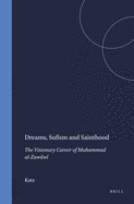Dreams, Sufism and Sainthood: The Visionary Career of Muhammad al-Zawawi