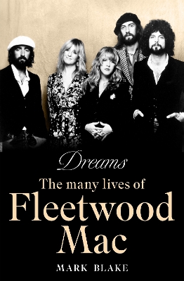 Dreams: The Many Lives of Fleetwood Mac - Blake, Mark