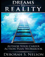 Dreams to Reality: Author Your Career Action Plan: Part 2-Your Dream Planning Workbook - Nelson, Deborah S