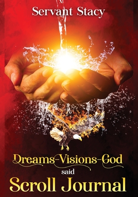 Dreams - Visions - God Said: Scroll- Journal - Stacy, Servant