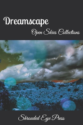 Dreamscape: Open Skies Collections - Glover, Courtney (Editor), and Sparks, Keith E, Jr. (Contributions by), and Phoenix, Linnet