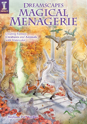 Dreamscapes Magical Menagerie: Creating Fantasy Creatures and Animals with Watercolor - Law, Stephanie Pui-Mun