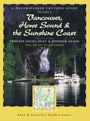 Dreamspeaker Cruising Guide, Volume 3: Vancouver, Howe Sound & the Sunshine Coast (Third Edition) - Yeadon-Jones, Anne, and Yeadon-Jones, Laurence