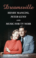 Dreamsville (hardback): Henry Mancini, Peter Gunn, and Music for TV Noir