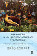 Dreamwork in Holistic Psychotherapy of Depression: An Underground Stream That Guides and Heals