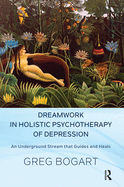 Dreamwork in Holistic Psychotherapy of Depression: An Underground Stream that Guides and Heals