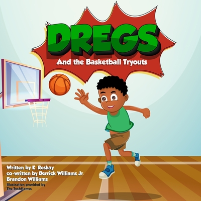 Dregs and the Basketball Tryouts - Williams, Derrick, Jr., and Williams, Brandon, and Reshay, K