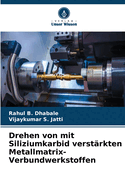 Drehen von mit Siliziumkarbid verst?rkten Metallmatrix-Verbundwerkstoffen