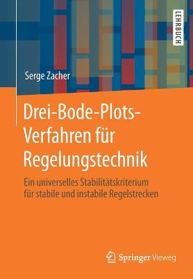 Drei-Bode-Plots-Verfahren Fr Regelungstechnik: Ein Universelles Stabilittskriterium Fr Stabile Und Instabile Regelstrecken - Zacher, Serge