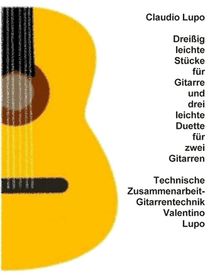 Drei?ig leichte St?cke f?r Gitarre und drei leichte Duette f?r zwei Gitarren - Lupo, Claudio, and Lupo, Valentino (Editor)