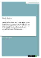 Drei Methoden aus dem Zeit- oder Selbstmanagement, PowerPoint als Pr?sentationsmedium, Zeit als psychosoziale Dimension