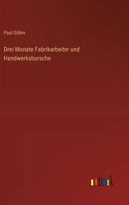 Drei Monate Fabrikarbeiter und Handwerksbursche - Ghre, Paul