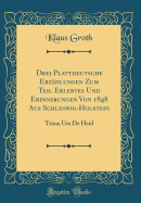 Drei Plattdeutsche Erzhlungen Zum Teil Erlebtes Und Erinnerungen Von 1848 Aus Schleswig-Holstein: Trina; Um de Heid (Classic Reprint)