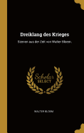 Dreiklang des Krieges: Szenen aus der Zeit von Walter Bloem.