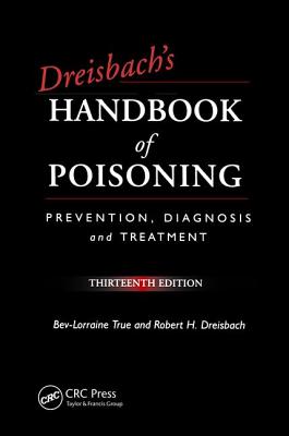 Dreisbach's Handbook of Poisoning: Prevention, Diagnosis and Treatment, Thirteenth Edition - TRUE, Bev-Lorraine (Editor)