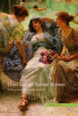 Dress and the Roman Woman: Self-Presentation and Society - Olson, Kelly