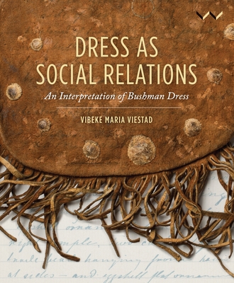 Dress as Social Relations: An interpretation of Bushman dress - Viestad, Vibeke Maria