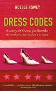 Dress Codes: Of 3 Girlhoods: My Mother's, My Father's and Mine