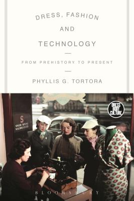 Dress, Fashion and Technology: From Prehistory to the Present - Tortora, Phyllis G.