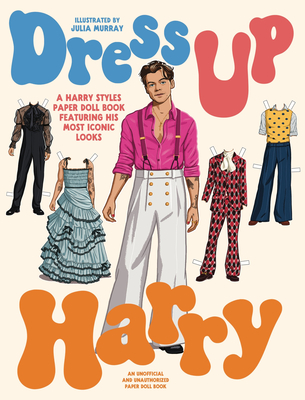 Dress Up Harry: A Harry Styles Paper Doll Book Featuring His Most Iconic Looks - 