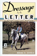 Dressage by the Letter: A Guide for the Novice