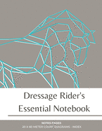 Dressage Rider's Essential Notebook: 20 x 60 meter dressage arena diagram pages, notebook, journal and lesson index for dressage riders equestrians and trainers
